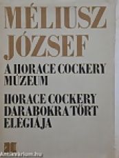Méliusz József: A Horace Cockery-Múzeum. Horace Cockery darabokra tört elégiája